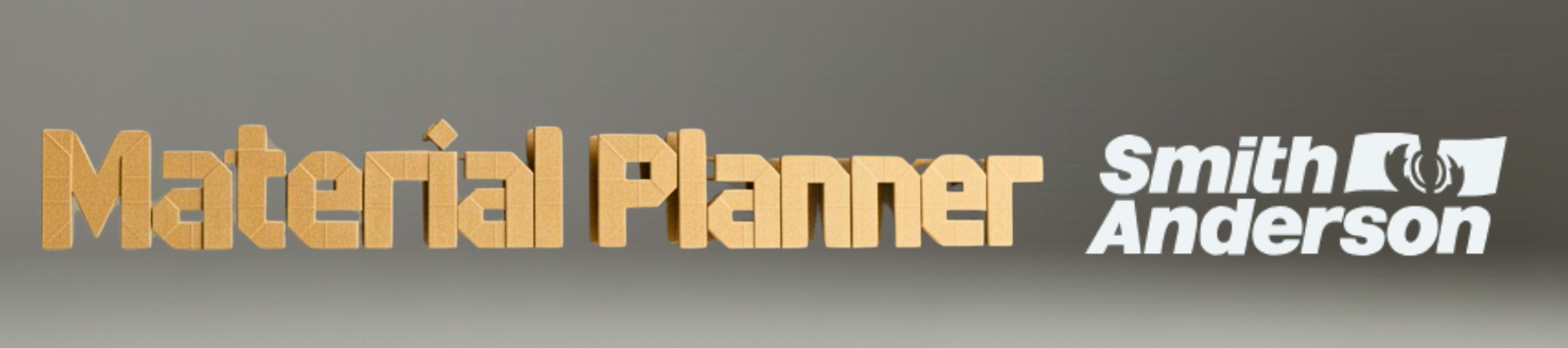 3d cardboard shapes forming the words "material planner" floating in the air, next to the Smith Anderson Logo